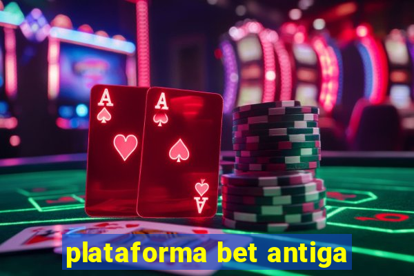 plataforma bet antiga